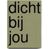 Dicht bij jou door Machteld Leuse