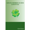 Geluk hebben is een life style by Gert Evers