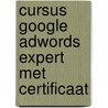 Cursus Google AdWords Expert met certificaat door Internet Marketing Nederland