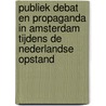 Publiek debat en propaganda in Amsterdam tijdens de Nederlandse Opstand door Femke Deen