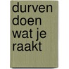 Durven doen wat je raakt door Marja den Boer