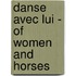 Danse avec lui - Of women and horses
