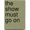 The show must go on door Koen Vermeiren