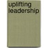 Uplifting leadership