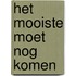 Het mooiste moet nog komen