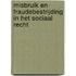 Misbruik en fraudebestrijding in het sociaal recht