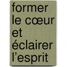 Former le cœur et éclairer l’esprit by Alicia Montoya