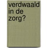 Verdwaald in de zorg? door Esther de Vries
