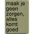 Maak je geen zorgen, alles komt goed