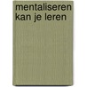 Mentaliseren kan je leren by Paula Sterkenburg