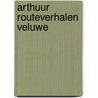 Arthuur Routeverhalen Veluwe door Onbekend