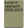 Kunst in opdracht 2006-2013 by Unknown