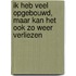 Ik heb veel opgebouwd, maar kan het ook zo weer verliezen