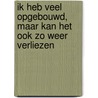 Ik heb veel opgebouwd, maar kan het ook zo weer verliezen door Sonja Appelman