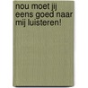 Nou moet jij eens goed naar mij luisteren! by Ton Breed