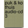 PUK & KO THUIS AUDIO-CD 3 door Onbekend