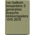 Van Balkom Beiaardiers 3 generaties Bossche klokkenspelers 1915-2015