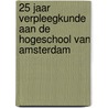 25 jaar verpleegkunde aan de Hogeschool van Amsterdam door Onbekend