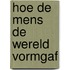 Hoe de mens de wereld vormgaf