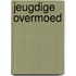 Jeugdige overmoed