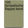 100 fantastische flapjes Kerst door Onbekend