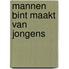 Mannen bint maakt van jongens door Tieme Woldman