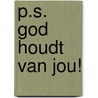 P.S. God houdt van jou! door Connie Witter