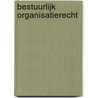 Bestuurlijk organisatierecht door S.E. Zijlstra