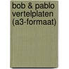 Bob & Pablo vertelplaten (A3-formaat) door Chris van Dam