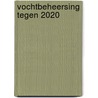 Vochtbeheersing tegen 2020 by Eddy Cruysberghs