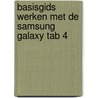 Basisgids werken met de Samsung Galaxy Tab 4 door Onbekend