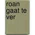 Roan gaat te ver