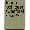 Ik ben toch geen zweefteef zeker!? door Michaela van Haaften