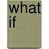 What if
