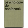 Psychologie de Hoofdzaak by R.P.I.J. Schreuder-Peters