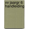 VV JAARGR 6 HANDLEIDING door Onbekend