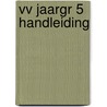 VV JAARGR 5 HANDLEIDING door Onbekend