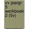 VV JAARGR 5 WERKBOEK 2 (5V) door Onbekend