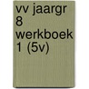 VV JAARGR 8 WERKBOEK 1 (5V) door Onbekend
