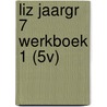 LIZ JAARGR 7 WERKBOEK 1 (5V) by Unknown