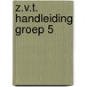 Z.V.T. HANDLEIDING GROEP 5 door Onbekend