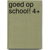 Goed op school! 4+ door Onbekend