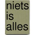 Niets is alles