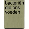 Bacteriën die ons voeden by Saskia van As
