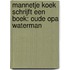 Mannetje Koek schrijft een boek: Oude Opa Waterman