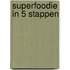 Superfoodie in 5 stappen