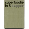 Superfoodie in 5 stappen by Jesse van der Velde