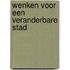 Wenken voor een veranderbare stad