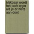 Blijkbaar wordt het toch erger als je er niets aan doet
