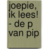 Joepie, ik lees! - de p van pip by Lizzy van Pelt